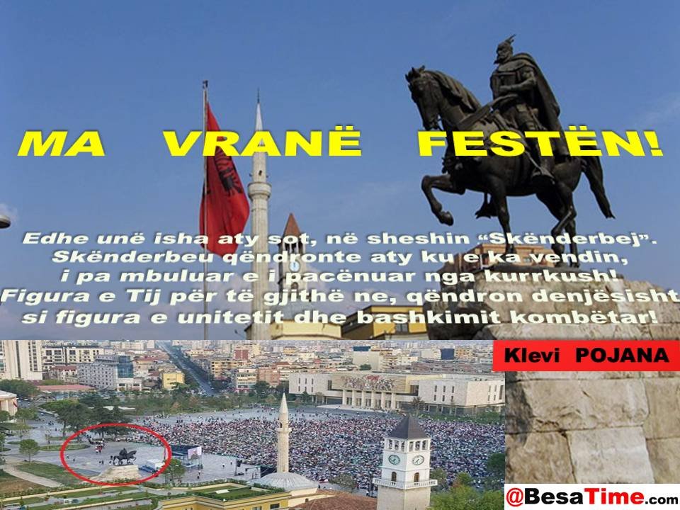 MA VRANË FESTËN ! Nga Klevi  POJANA