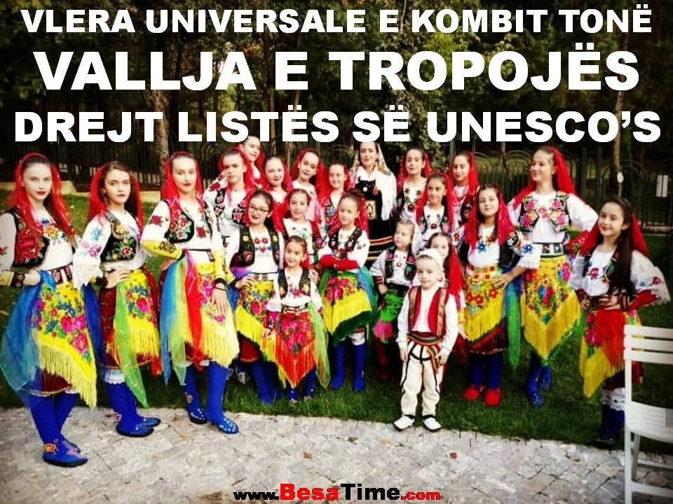 "VALLJA E TROPOJËS" SI VLERË UNIVERSALE E KOMBIT TONË RRUGËTON DREJT UNESCO’S