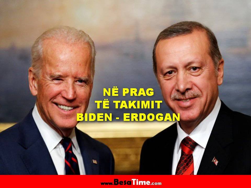 NË PRAG TË TAKIMIT BIDEN-ERDOGAN