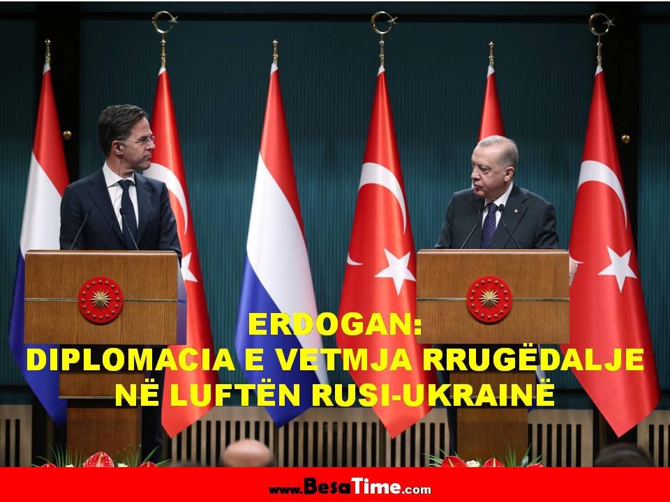 ERDOGANI: DIPLOMACIA E VETMJA RRUGËDALJE NË LUFTËN RUSI-UKRAINË