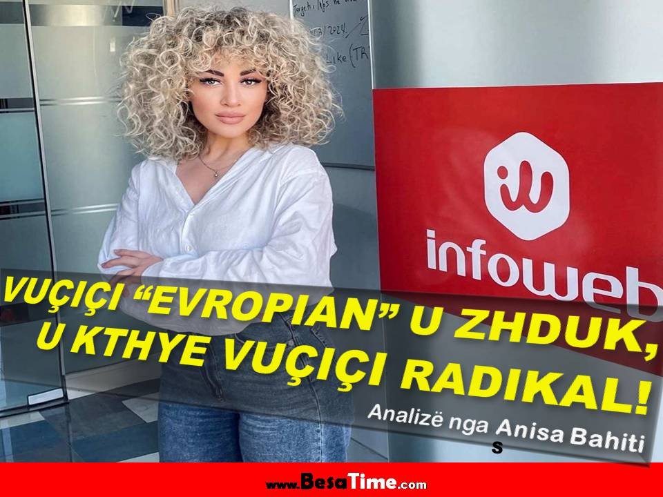 VUÇIÇI “EVROPIAN” U ZHDUK, U KTHYE VUÇIÇI RADIKAL!