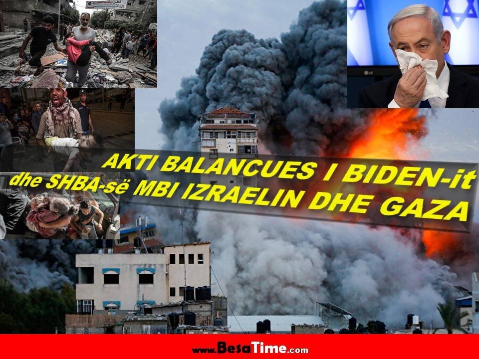 AKTI BALANCUES I BIDEN-it dhe SHBA-së MBI IZRAELIN DHE GAZA